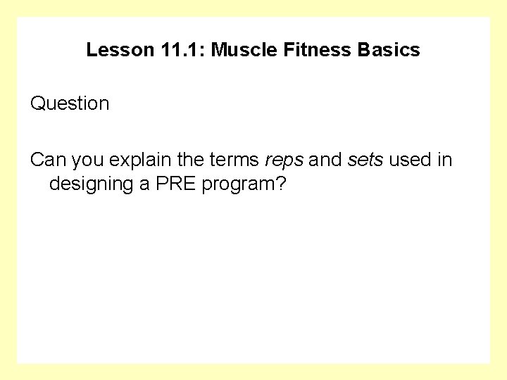 Lesson 11. 1: Muscle Fitness Basics Question Can you explain the terms reps and