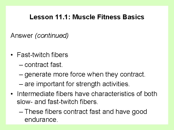 Lesson 11. 1: Muscle Fitness Basics Answer (continued) • Fast-twitch fibers – contract fast.