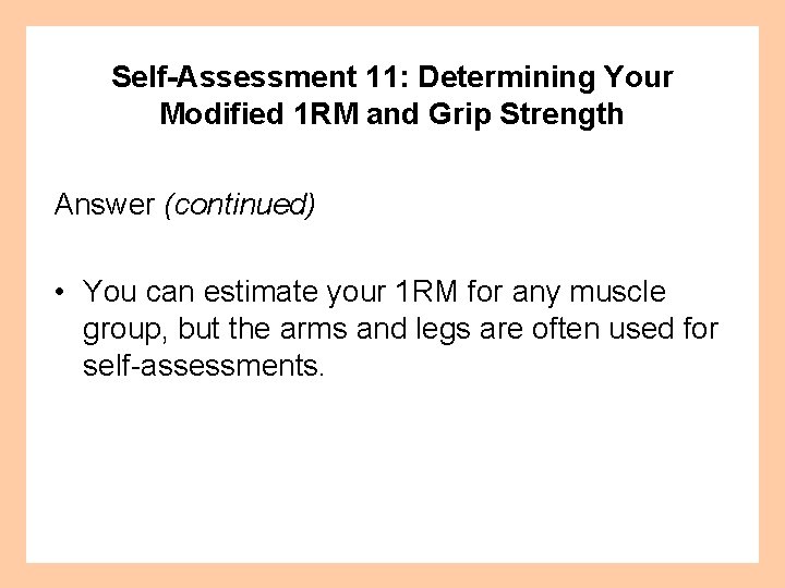 Self-Assessment 11: Determining Your Modified 1 RM and Grip Strength Answer (continued) • You