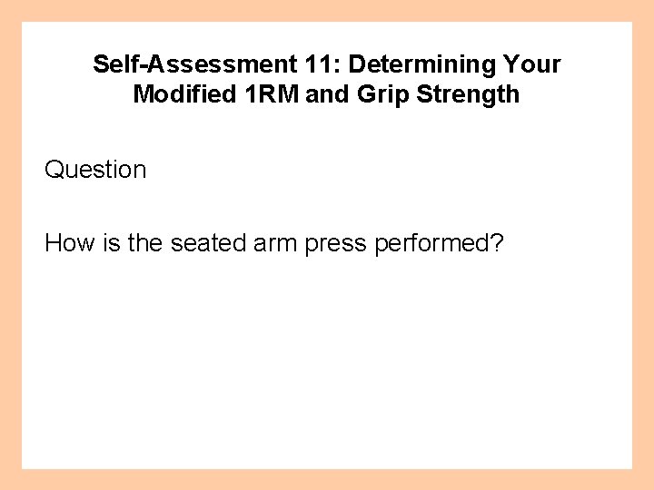 Self-Assessment 11: Determining Your Modified 1 RM and Grip Strength Question How is the