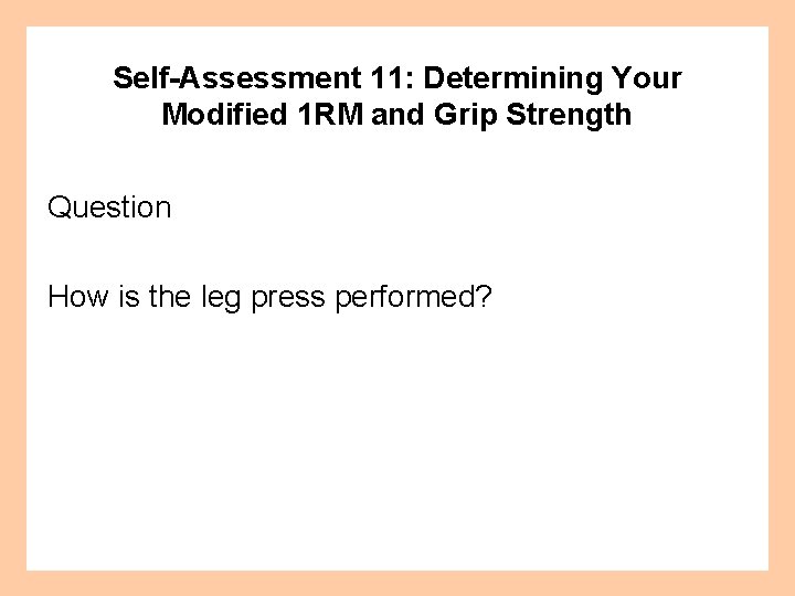 Self-Assessment 11: Determining Your Modified 1 RM and Grip Strength Question How is the