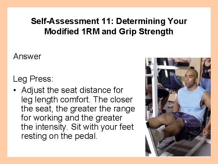 Self-Assessment 11: Determining Your Modified 1 RM and Grip Strength Answer Leg Press: •