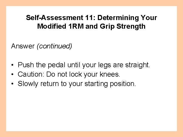 Self-Assessment 11: Determining Your Modified 1 RM and Grip Strength Answer (continued) • Push