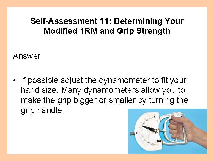 Self-Assessment 11: Determining Your Modified 1 RM and Grip Strength Answer • If possible