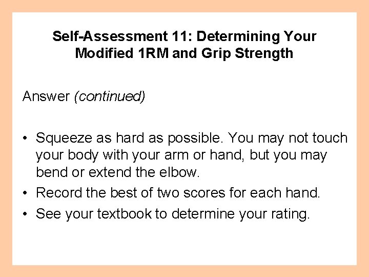 Self-Assessment 11: Determining Your Modified 1 RM and Grip Strength Answer (continued) • Squeeze