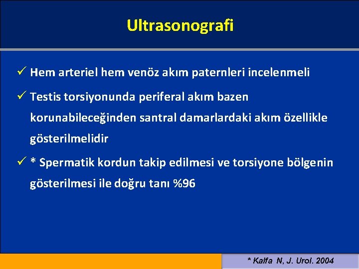 Ultrasonografi ü Hem arteriel hem venöz akım paternleri incelenmeli ü Testis torsiyonunda periferal akım