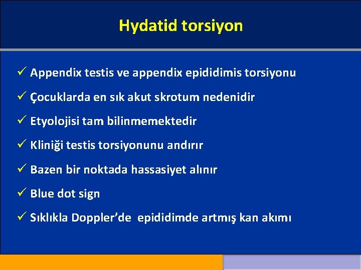 Hydatid torsiyon ü Appendix testis ve appendix epididimis torsiyonu ü Çocuklarda en sık akut
