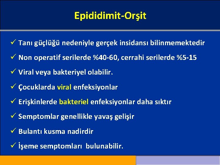 Epididimit-Orşit ü Tanı güçlüğü nedeniyle gerçek insidansı bilinmemektedir ü Non operatif serilerde %40 -60,