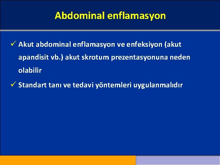 Abdominal enflamasyon ü Akut abdominal enflamasyon ve enfeksiyon (akut apandisit vb. ) akut skrotum