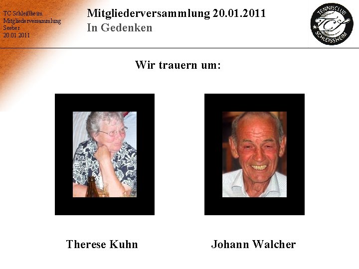 TC Schleißheim Mitgliederversammlung Seeber 20. 01. 2011 Mitgliederversammlung 20. 01. 2011 In Gedenken Wir