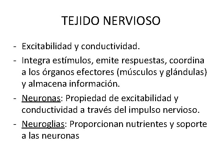 TEJIDO NERVIOSO - Excitabilidad y conductividad. - Integra estímulos, emite respuestas, coordina a los