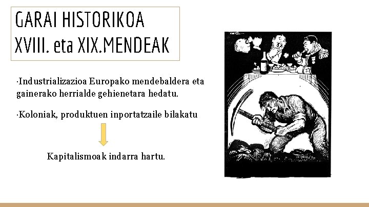 GARAI HISTORIKOA XVIII. eta XIX. MENDEAK ·Industrializazioa Europako mendebaldera eta gainerako herrialde gehienetara hedatu.