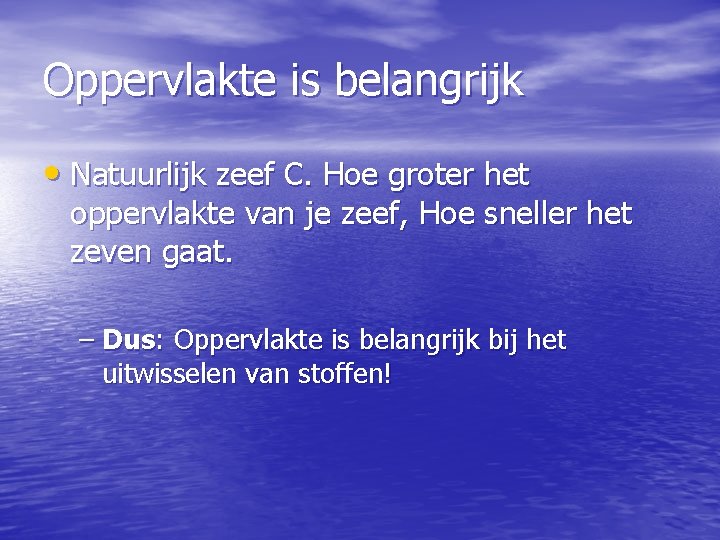 Oppervlakte is belangrijk • Natuurlijk zeef C. Hoe groter het oppervlakte van je zeef,