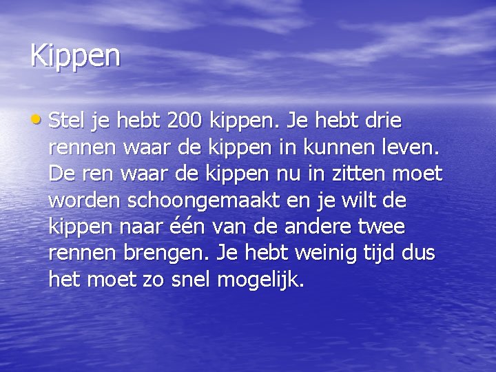 Kippen • Stel je hebt 200 kippen. Je hebt drie rennen waar de kippen