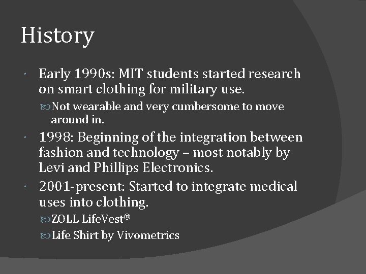 History Early 1990 s: MIT students started research on smart clothing for military use.