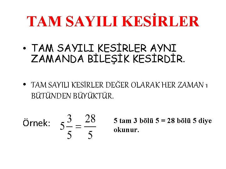 TAM SAYILI KESİRLER • TAM SAYILI KESİRLER AYNI ZAMANDA BİLEŞİK KESİRDİR. • TAM SAYILI
