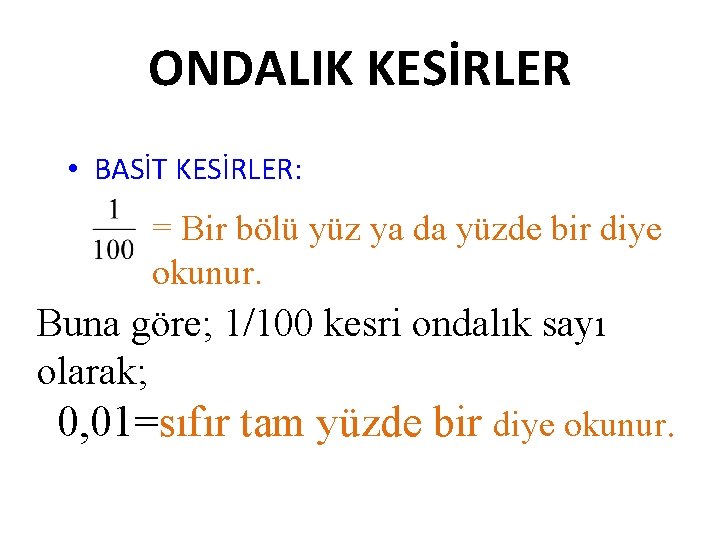 ONDALIK KESİRLER • BASİT KESİRLER: = Bir bölü yüz ya da yüzde bir diye