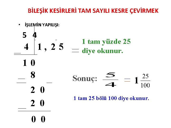 BİLEŞİK KESİRLERİ TAM SAYILI KESRE ÇEVİRMEK • İŞLEMİN YAPILIŞI: 5 4 4 1, 2