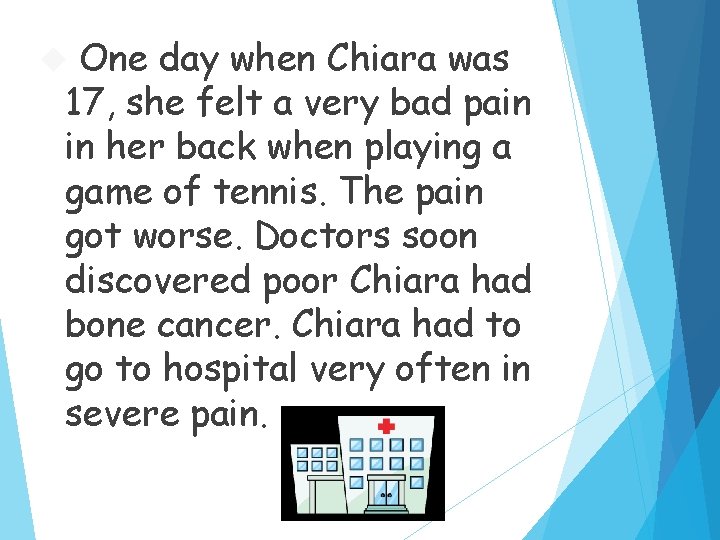 One day when Chiara was 17, she felt a very bad pain in her