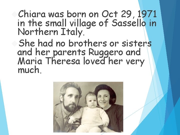  Chiara was born on Oct 29, 1971 in the small village of Sassello