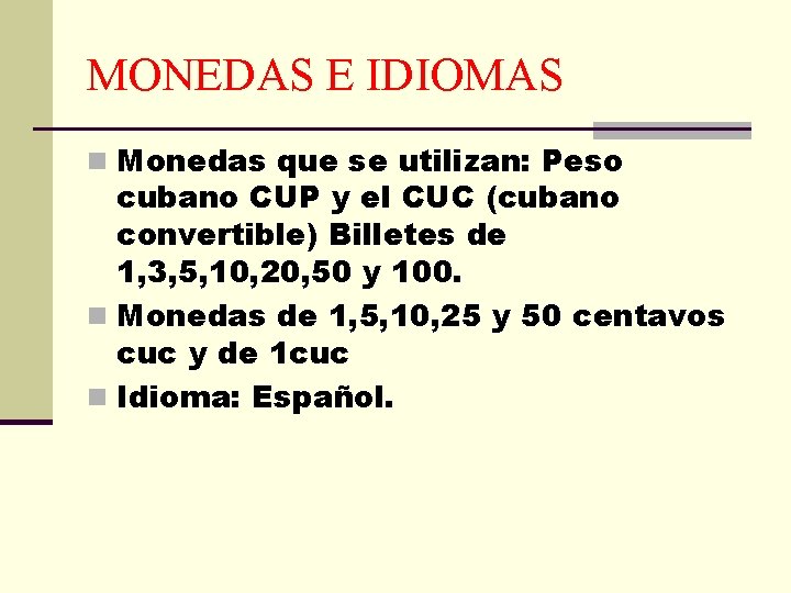 MONEDAS E IDIOMAS n Monedas que se utilizan: Peso cubano CUP y el CUC