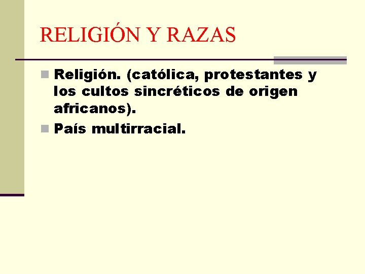 RELIGIÓN Y RAZAS n Religión. (católica, protestantes y los cultos sincréticos de origen africanos).