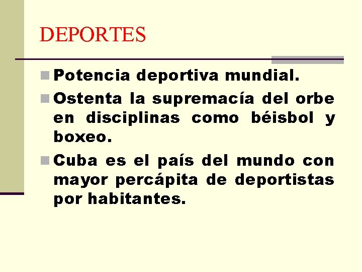 DEPORTES n Potencia deportiva mundial. n Ostenta la supremacía del orbe en disciplinas como