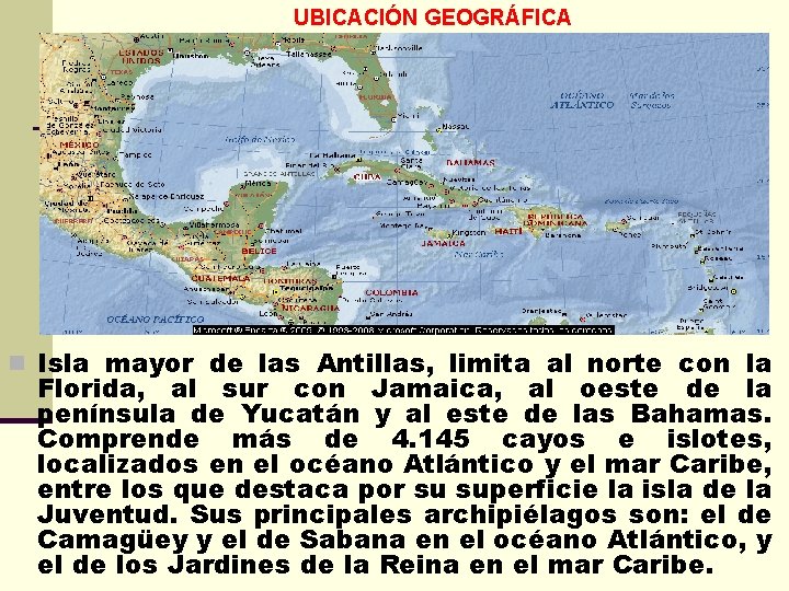 UBICACIÓN GEOGRÁFICA n Isla mayor de las Antillas, limita al norte con la Florida,