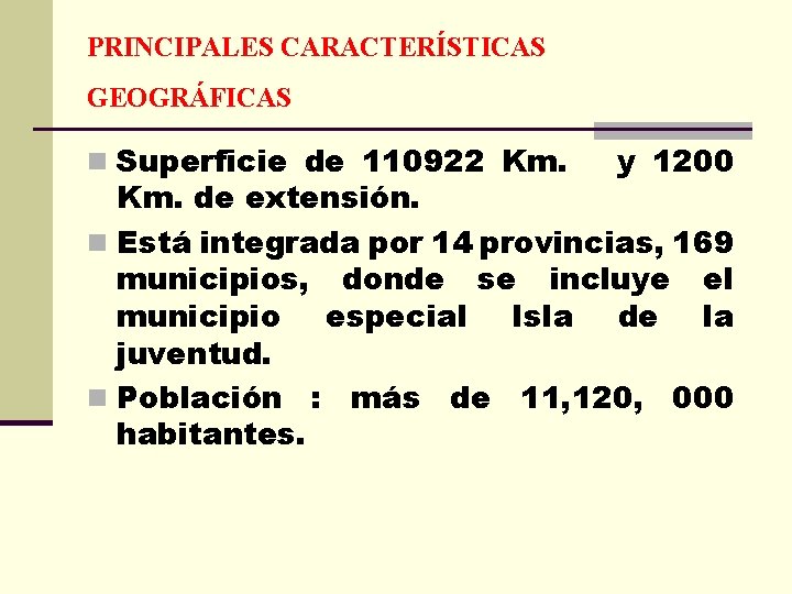 PRINCIPALES CARACTERÍSTICAS GEOGRÁFICAS n Superficie de 110922 Km. y 1200 Km. de extensión. n
