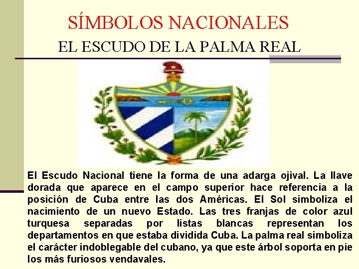 SÍMBOLOS NACIONALES EL ESCUDO DE LA PALMA REAL El Escudo Nacional tiene la forma