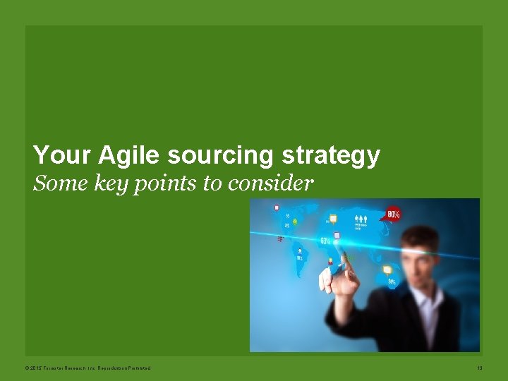 Your Agile sourcing strategy Some key points to consider © 2015 Forrester Research, Inc.