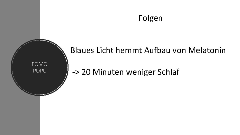 Folgen Blaues Licht hemmt Aufbau von Melatonin FOMO POPC -> 20 Minuten weniger Schlaf