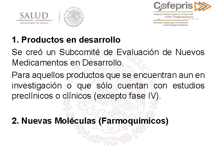 1. Productos en desarrollo Se creó un Subcomité de Evaluación de Nuevos Medicamentos en