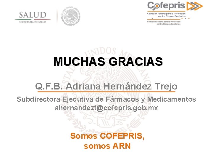 MUCHAS GRACIAS Q. F. B. Adriana Hernández Trejo Subdirectora Ejecutiva de Fármacos y Medicamentos