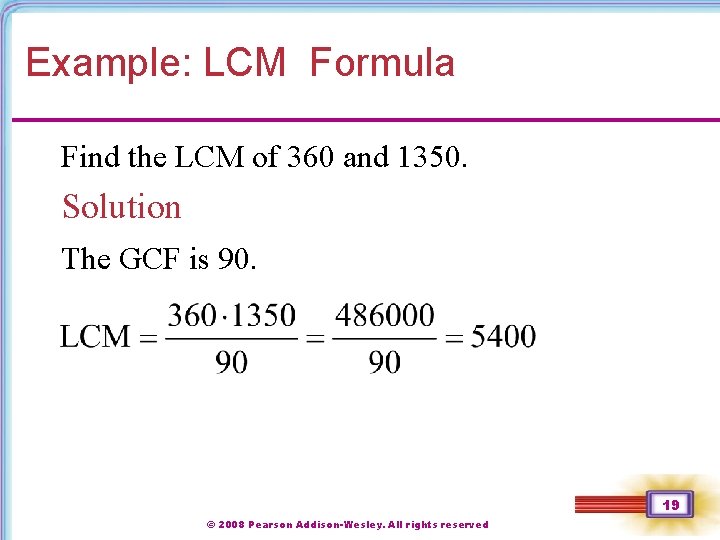 Example: LCM Formula Find the LCM of 360 and 1350. Solution The GCF is