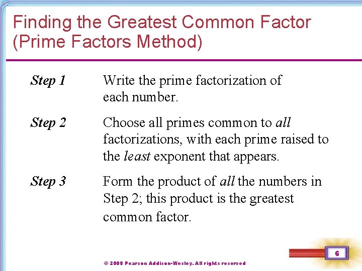 Finding the Greatest Common Factor (Prime Factors Method) Step 1 Write the prime factorization