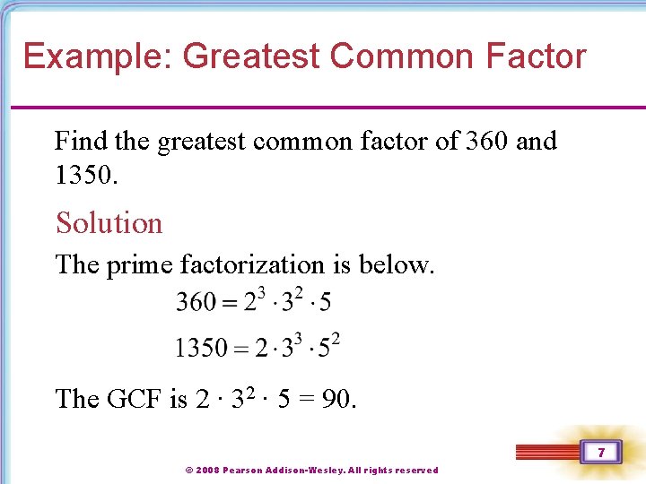 Example: Greatest Common Factor Find the greatest common factor of 360 and 1350. Solution