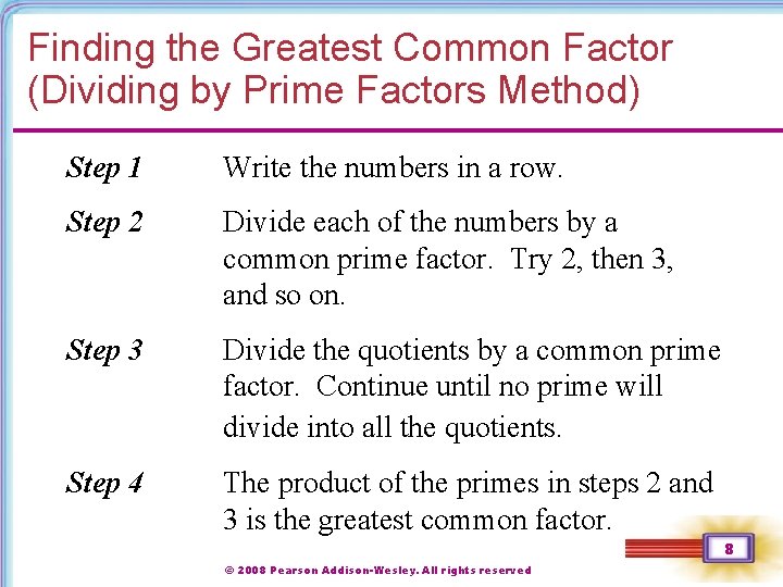 Finding the Greatest Common Factor (Dividing by Prime Factors Method) Step 1 Write the