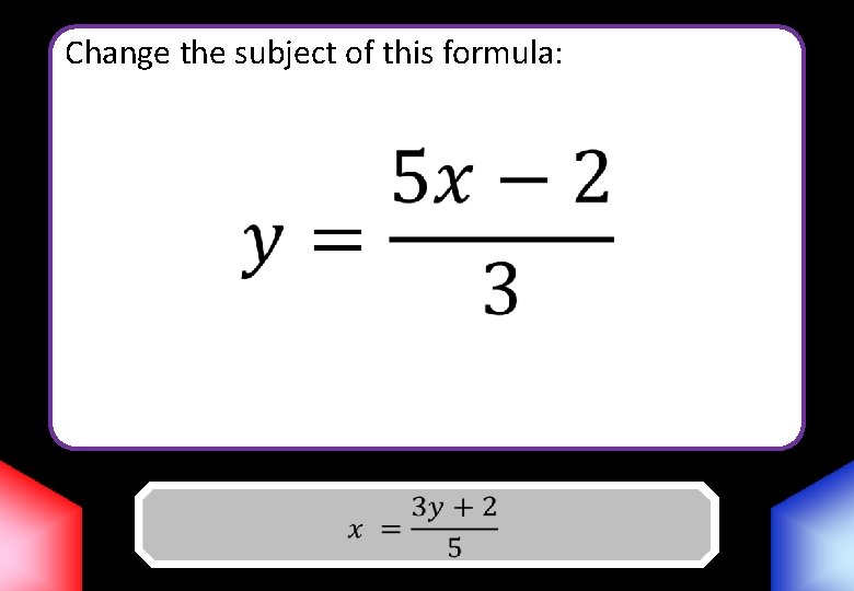 Change the subject of this formula: Answer 