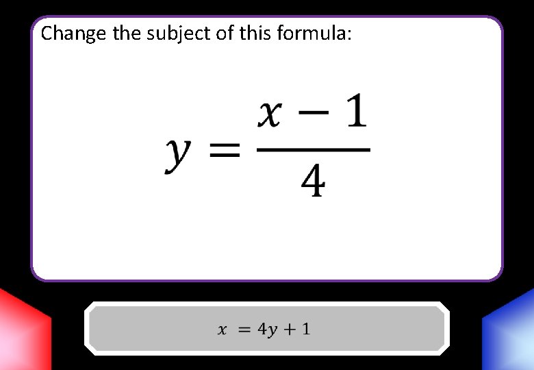 Change the subject of this formula: Answer 