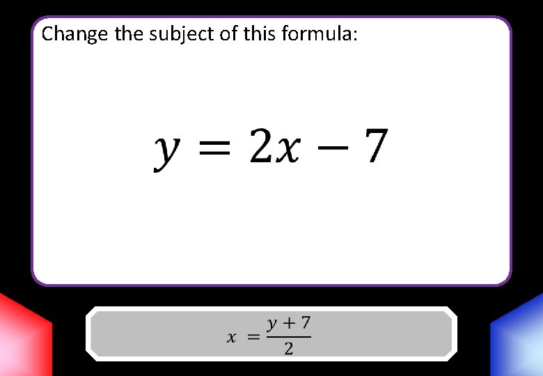 Change the subject of this formula: Answer 