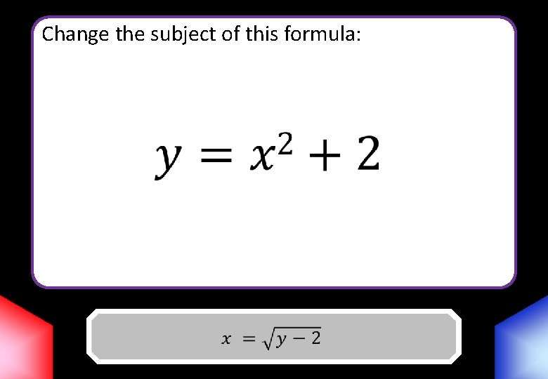 Change the subject of this formula: Answer 