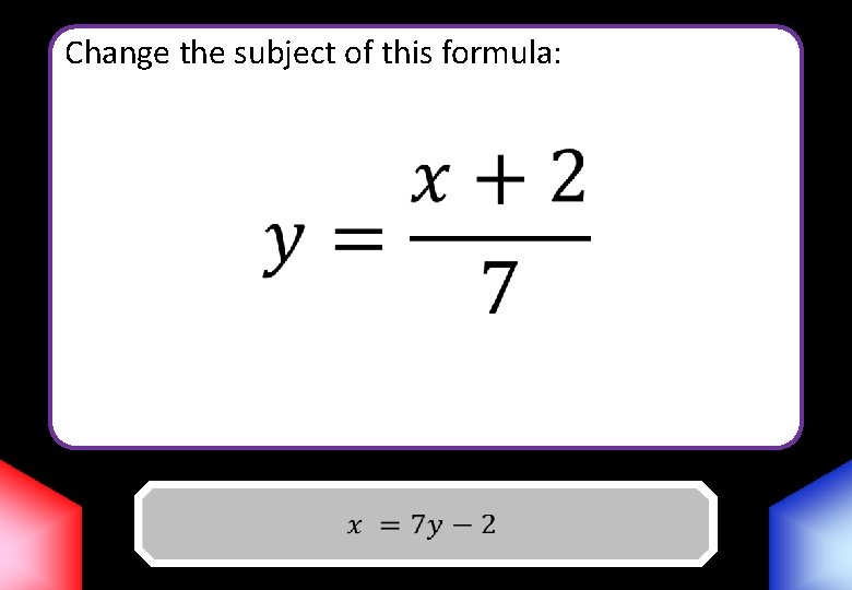 Change the subject of this formula: Answer 