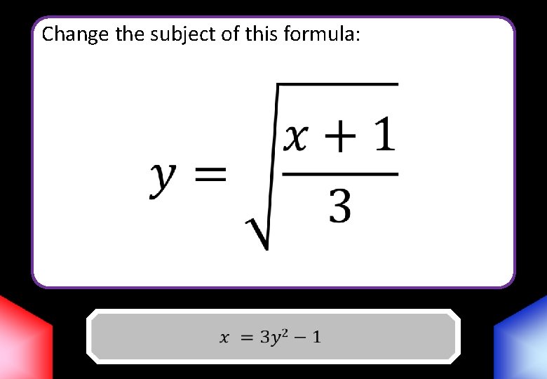 Change the subject of this formula: Answer 