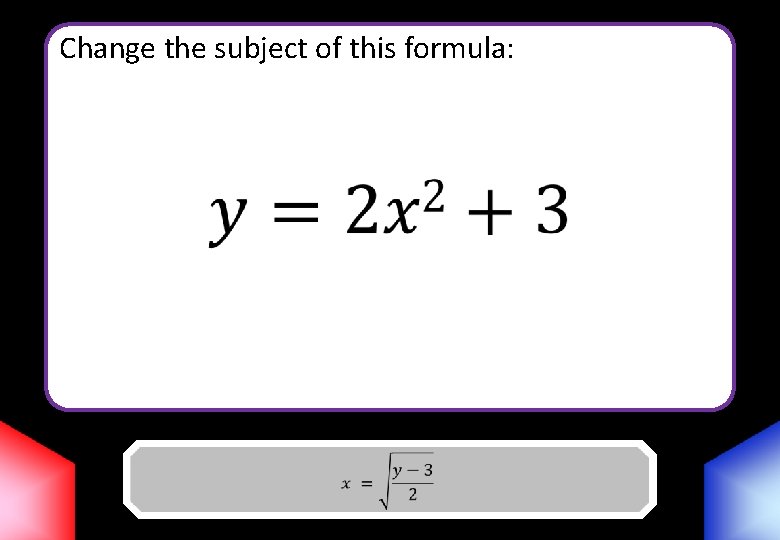 Change the subject of this formula: Answer 