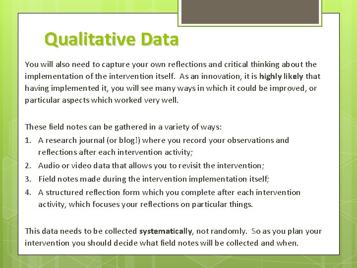 Qualitative Data You will also need to capture your own reflections and critical thinking