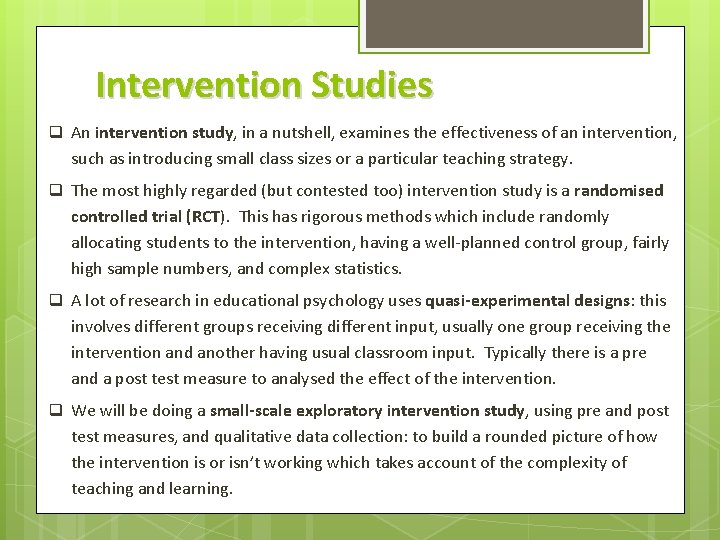 Intervention Studies q An intervention study, in a nutshell, examines the effectiveness of an