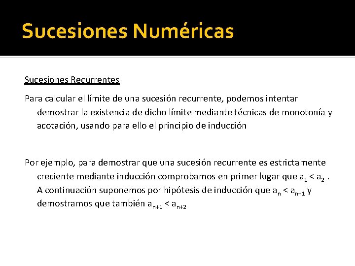 Sucesiones Numéricas Sucesiones Recurrentes Para calcular el límite de una sucesión recurrente, podemos intentar