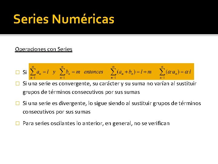 Series Numéricas Operaciones con Series � Si una serie es convergente, su carácter y