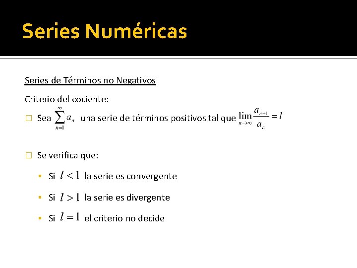 Series Numéricas Series de Términos no Negativos Criterio del cociente: � Sea una serie